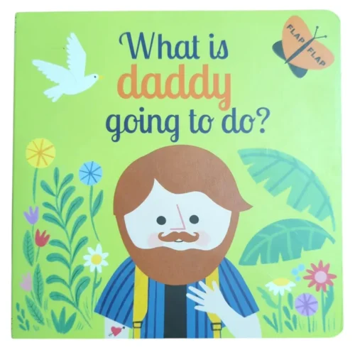 *What is Daddy Going to Do? lift-the-flap board book cover featuring a smiling daddy and toddler with a flap about to be lifted — bright colours, interactive family fun for ages 1–4*