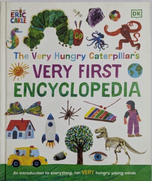 The Very Hungry Caterpillar's Very First Encyclopedia book cover by DK and Eric Carle — first reference book introducing everything for very hungry young minds ages 3 to 7