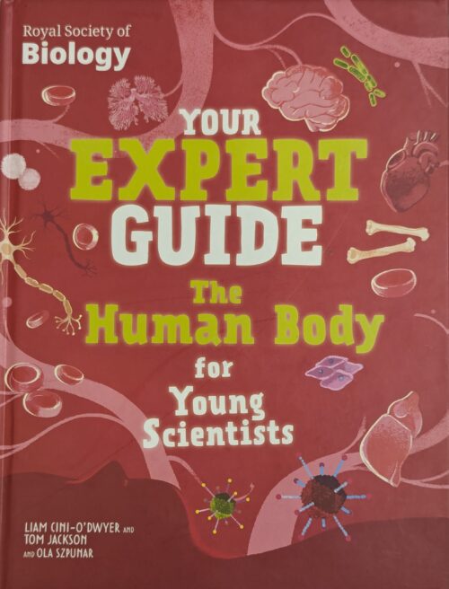 *Your Expert Guide The Human Body for Young Scientists book cover — Royal Society of Biology — Liam Cini-O'Dwyer Tom Jackson Ola Szpunar — anatomy for kids ages 8 to 12*