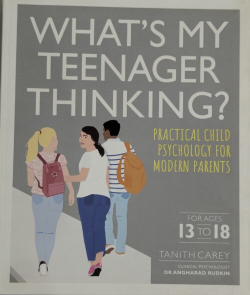 What's My Teenager Thinking book cover by Tanith Carey and Dr Angharad Rudkin — practical child psychology for modern parents of teens ages 13 to 18