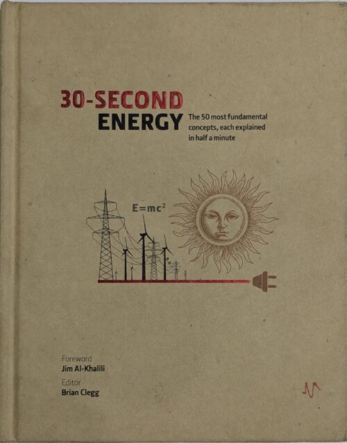 *30-Second Energy book cover edited by Brian Clegg with foreword by Jim Al-Khalili — 50 fundamental energy concepts explained in half a minute including E=mc²*