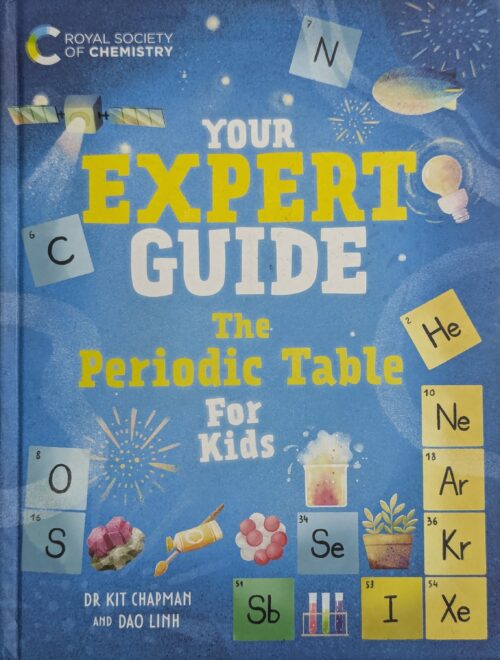 Your Expert Guide The Periodic Table for Kids book cover — Royal Society of Chemistry — Dr Kit Chapman and Dao Linh — elements for kids ages 8 to 12